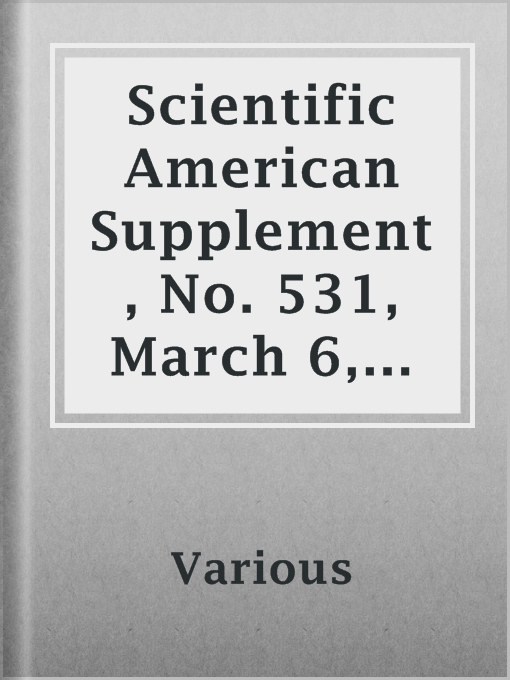 Title details for Scientific American Supplement, No. 531, March 6, 1886 by Various - Available